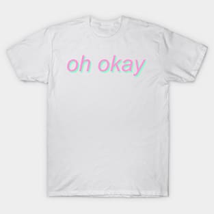 oh okay - pastel text T-Shirt